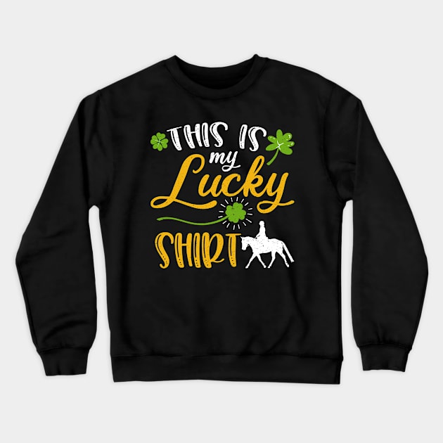 Horse riding This is My Lucky Shirt St Patrick's Day Crewneck Sweatshirt by maximel19722